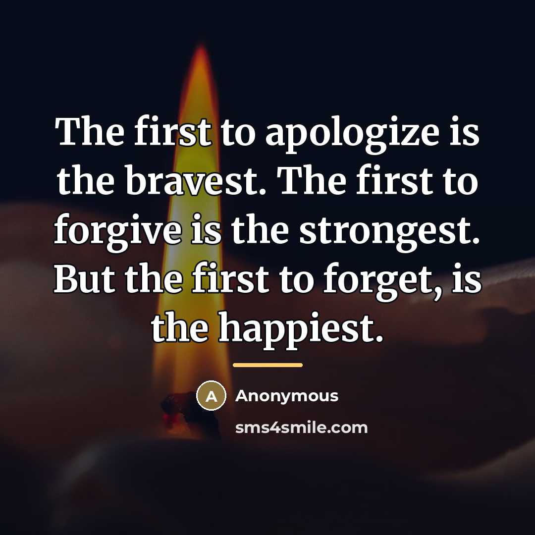 “The first to apologize is the bravest. The first to…” quote by Anonymous