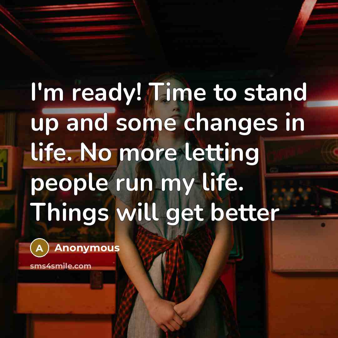 “I'm ready! Time to stand up and some changes in…” quote by Anonymous