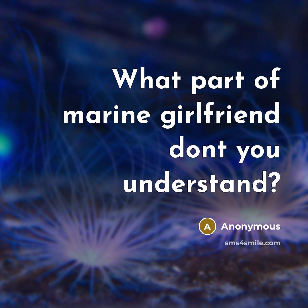 “What part of marine girlfriend dont you understand?…” quote by Anonymous