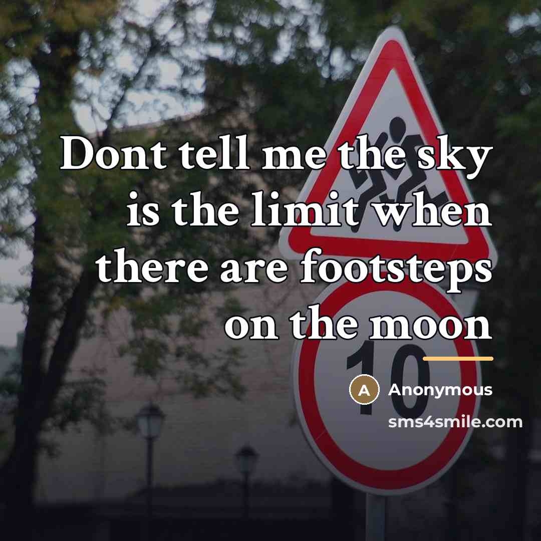 “Dont tell me the sky is the limit when there…” quote by Anonymous
