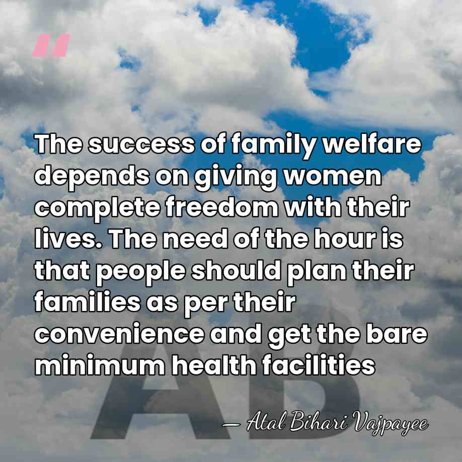 The success of family welfare depends on giving women complete freedom with&hellip; - Atal Bihari Vajpayee