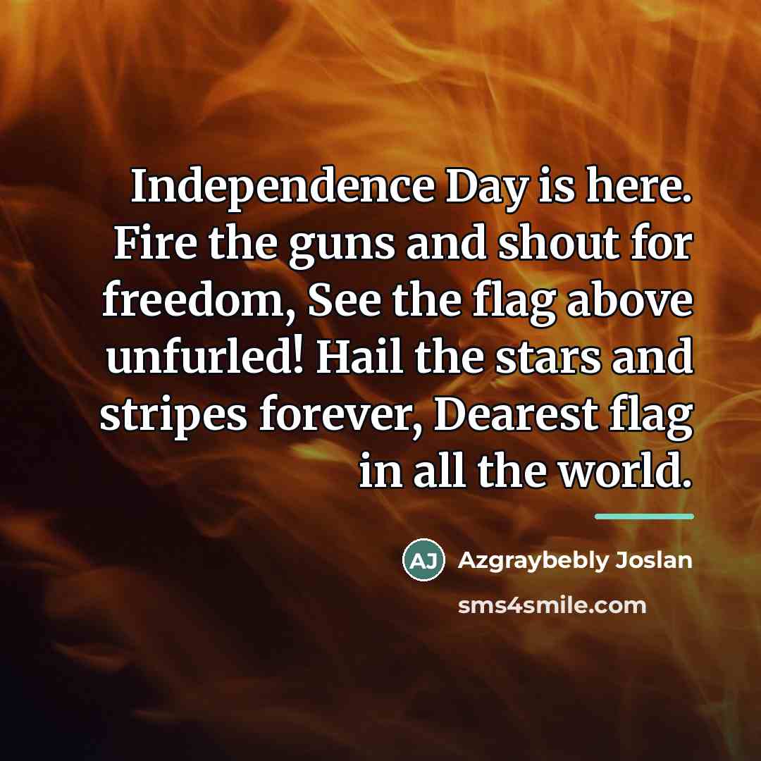 “Independence Day is here. Fire the guns and shout for…” quote by Azgraybebly Joslan