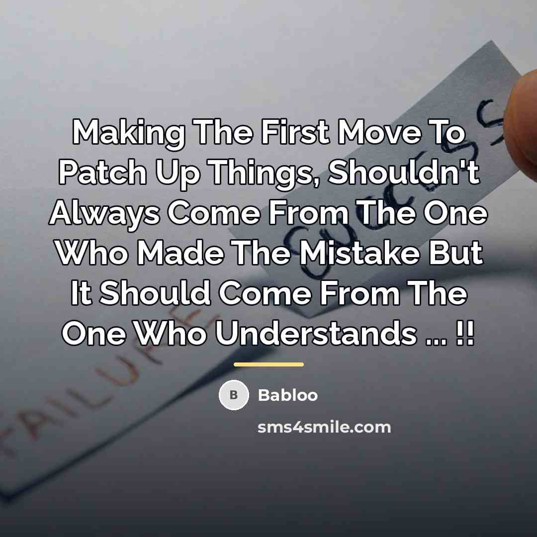 “Making The First Move To Patch Up Things, Shouldn't Always…” quote by Babloo