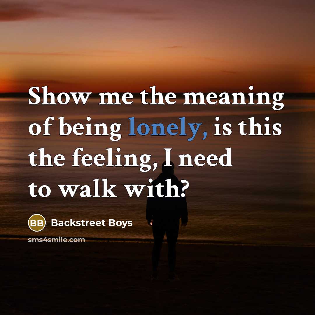 “Show me the meaning of being lonely, is this the…” quote by Backstreet Boys