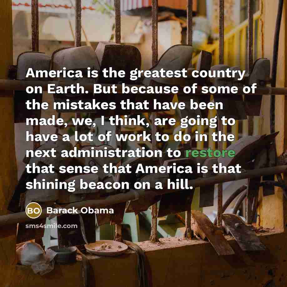 “America is the greatest country on Earth. But because of…” quote by Barack Obama
