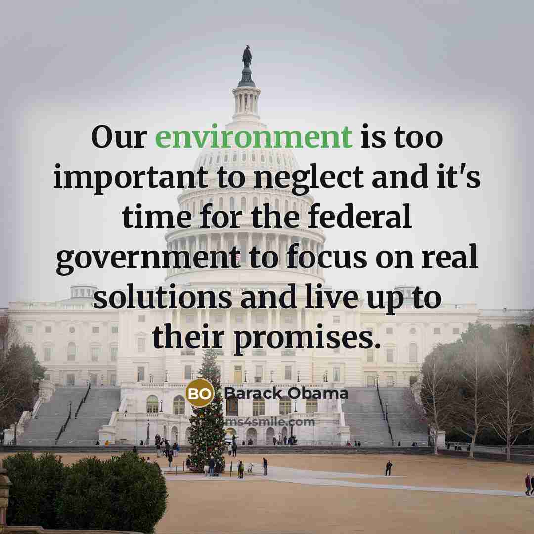 “Our environment is too important to neglect and it's time…” quote by Barack Obama