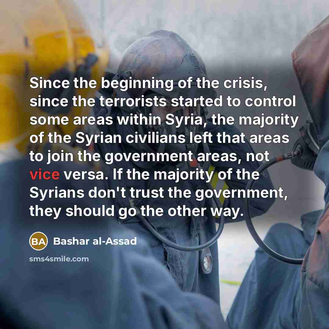 “Since the beginning of the crisis, since the terrorists started…” quote by Bashar al-Assad