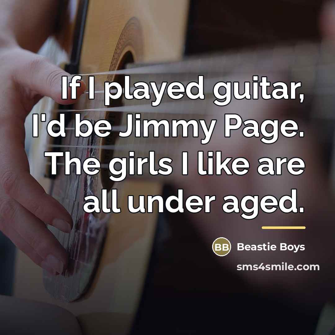 “If I played guitar, I'd be Jimmy Page. The girls…” quote by Beastie Boys