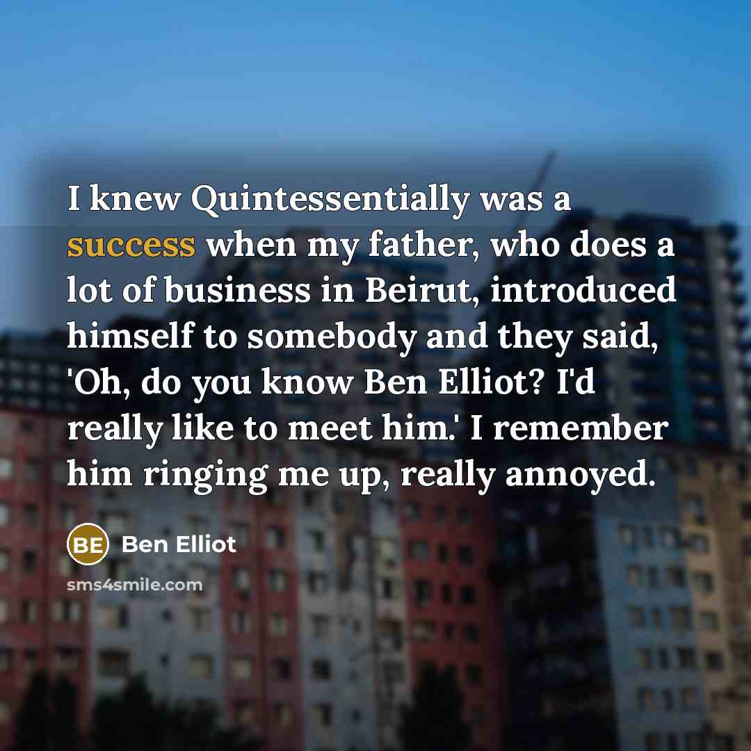 “I knew Quintessentially was a success when my father, who…” quote by Ben Elliot