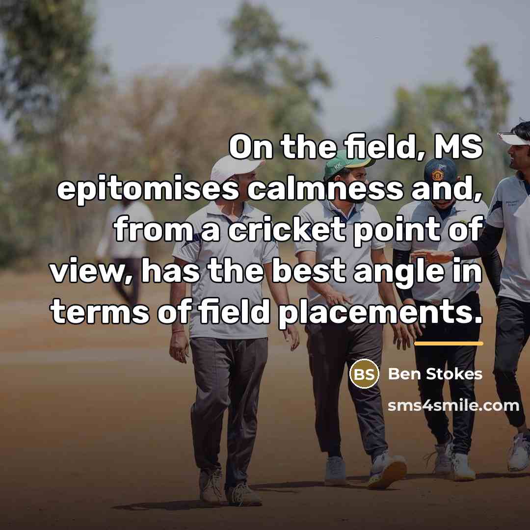 “On the field, MS epitomises calmness and, from a cricket…” quote by Ben Stokes