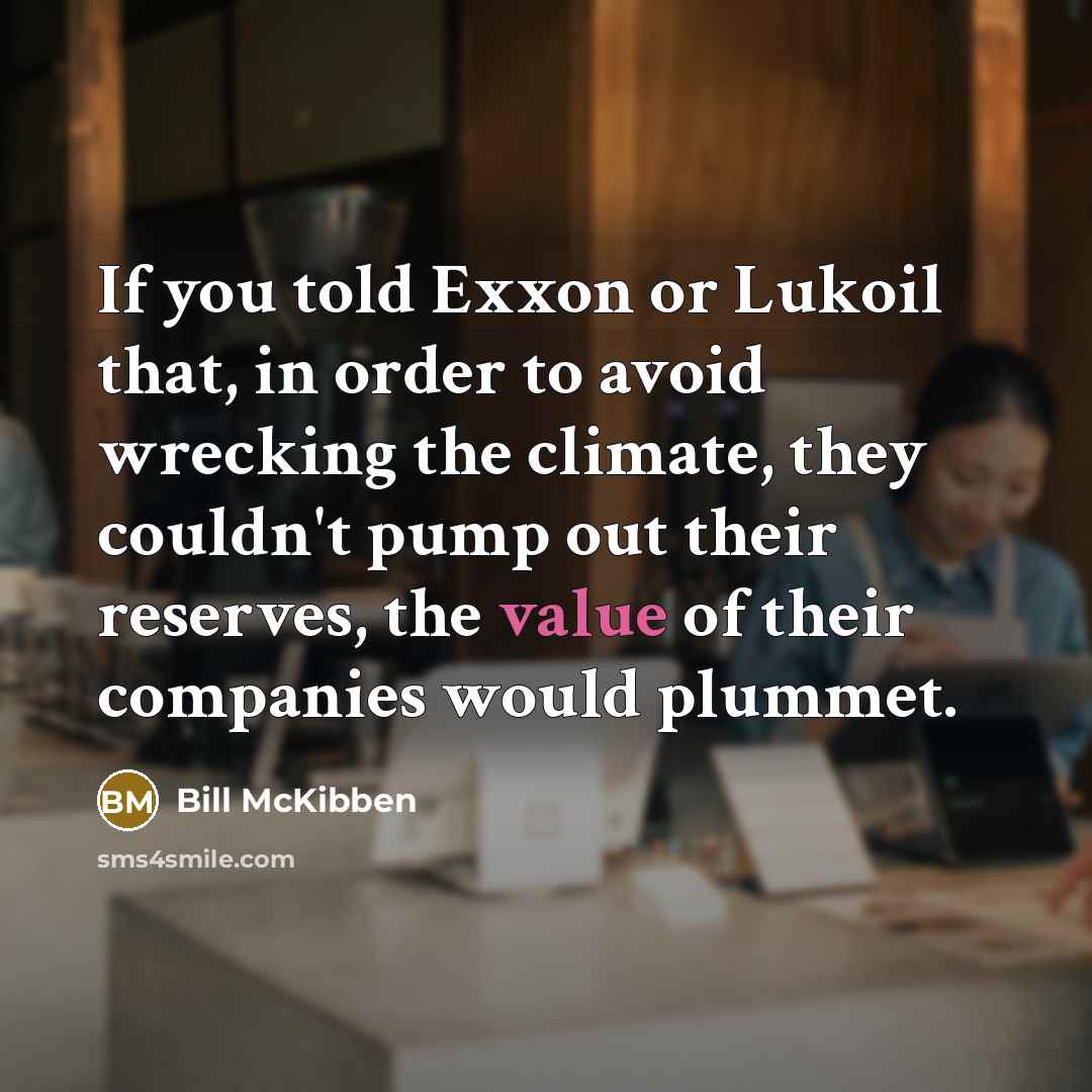 “If you told Exxon or Lukoil that, in order to…” quote by Bill McKibben