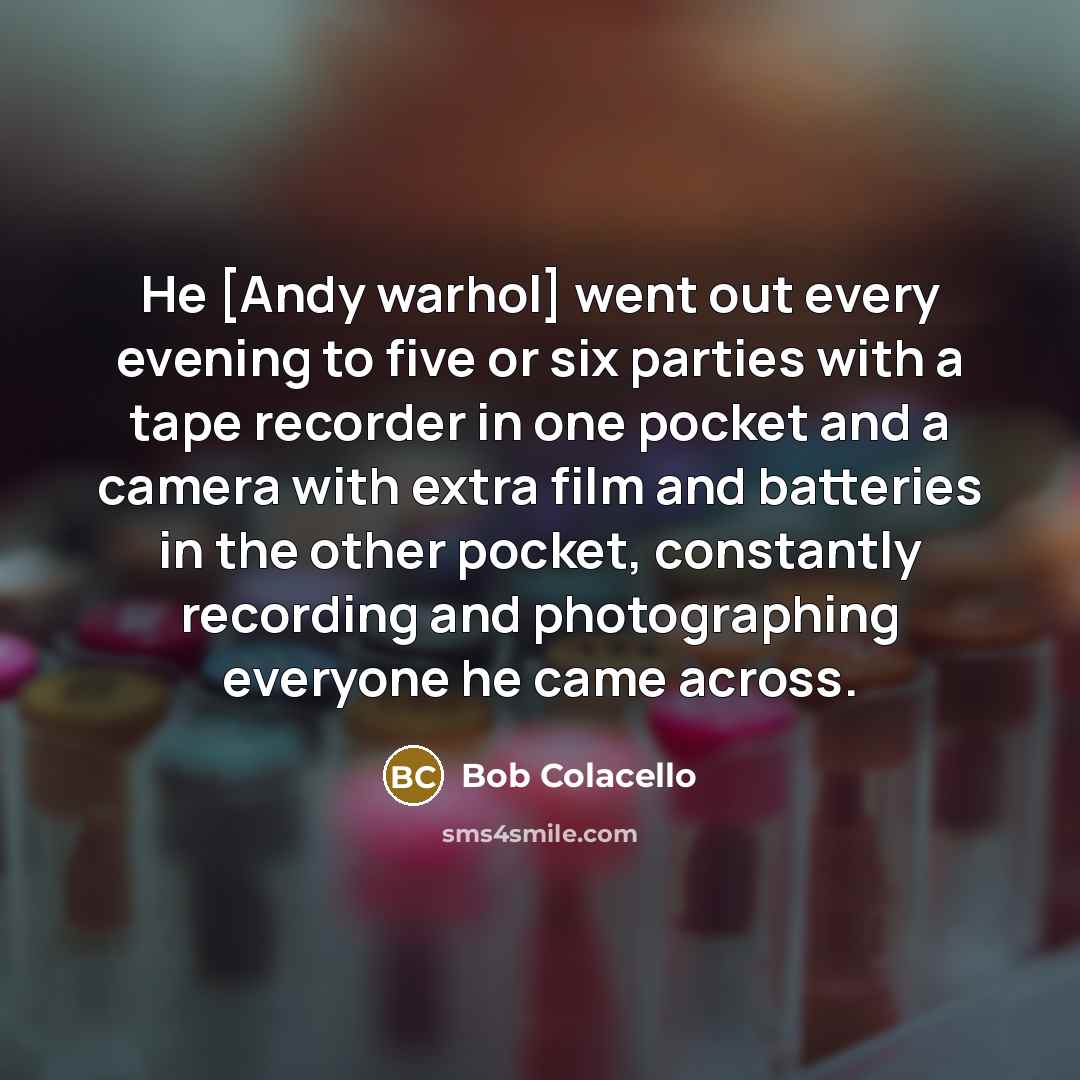 “He [Andy warhol] went out every evening to five or…” quote by Bob Colacello