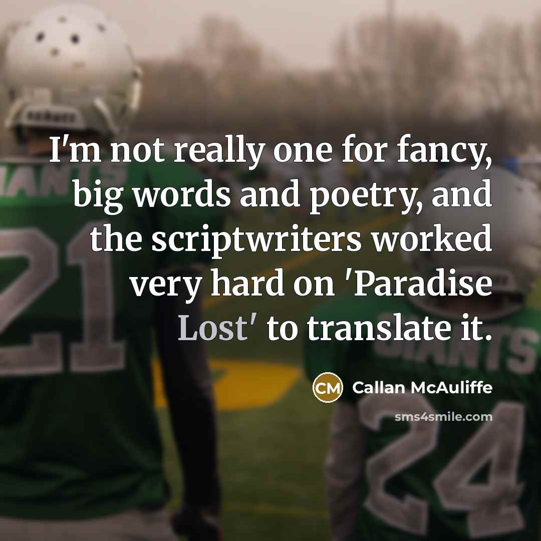 “I'm not really one for fancy, big words and poetry,…” quote by Callan McAuliffe
