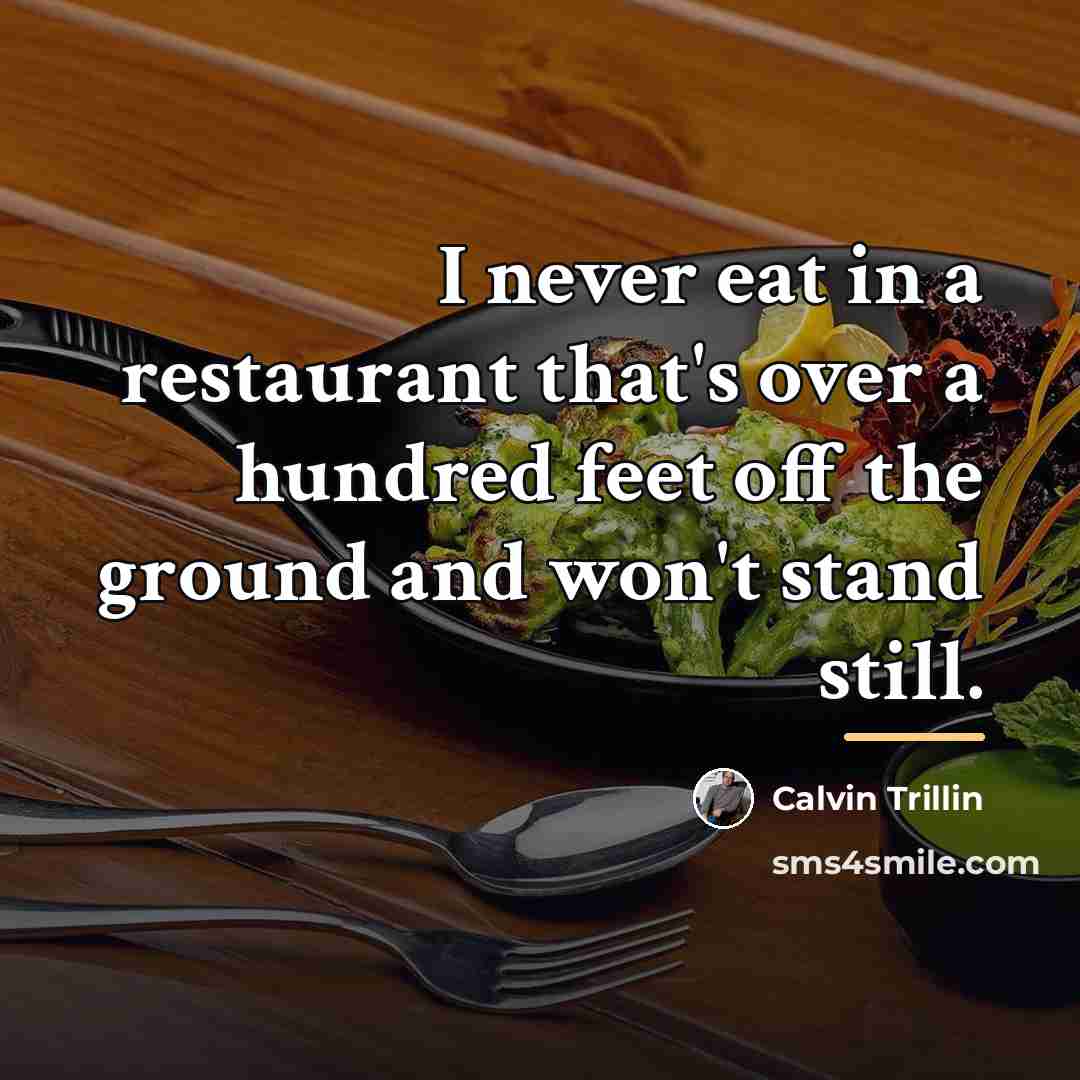 “I never eat in a restaurant that's over a hundred…” quote by Calvin Trillin