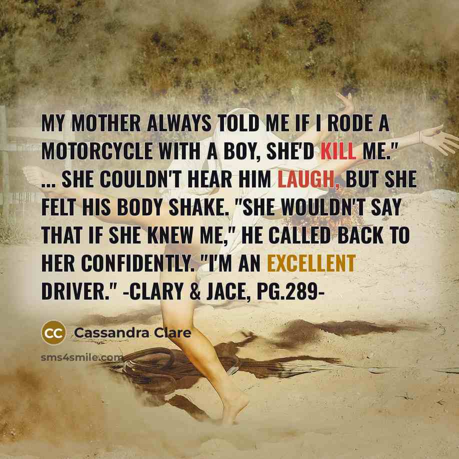 “My mother always told me if I rode a motorcycle…” quote by Cassandra Clare