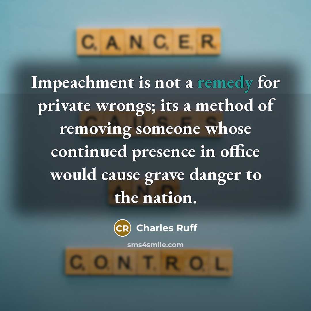 “Impeachment is not a remedy for private wrongs; its a…” quote by Charles Ruff