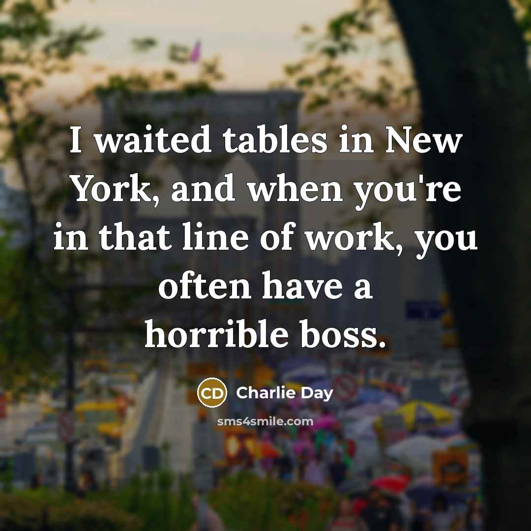 “I waited tables in New York, and when you're in…” quote by Charlie Day