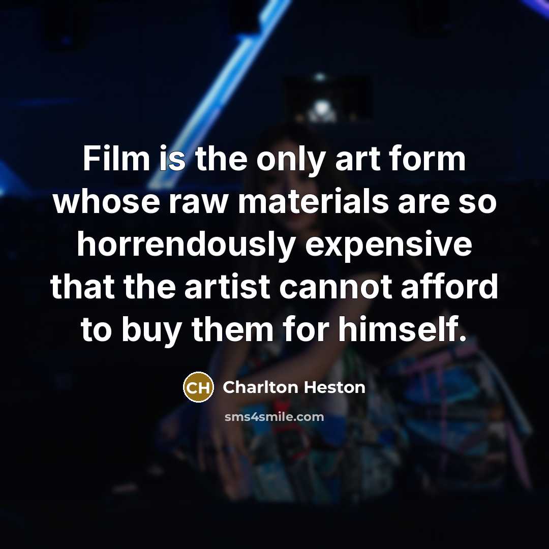 “Film is the only art form whose raw materials are…” quote by Charlton Heston