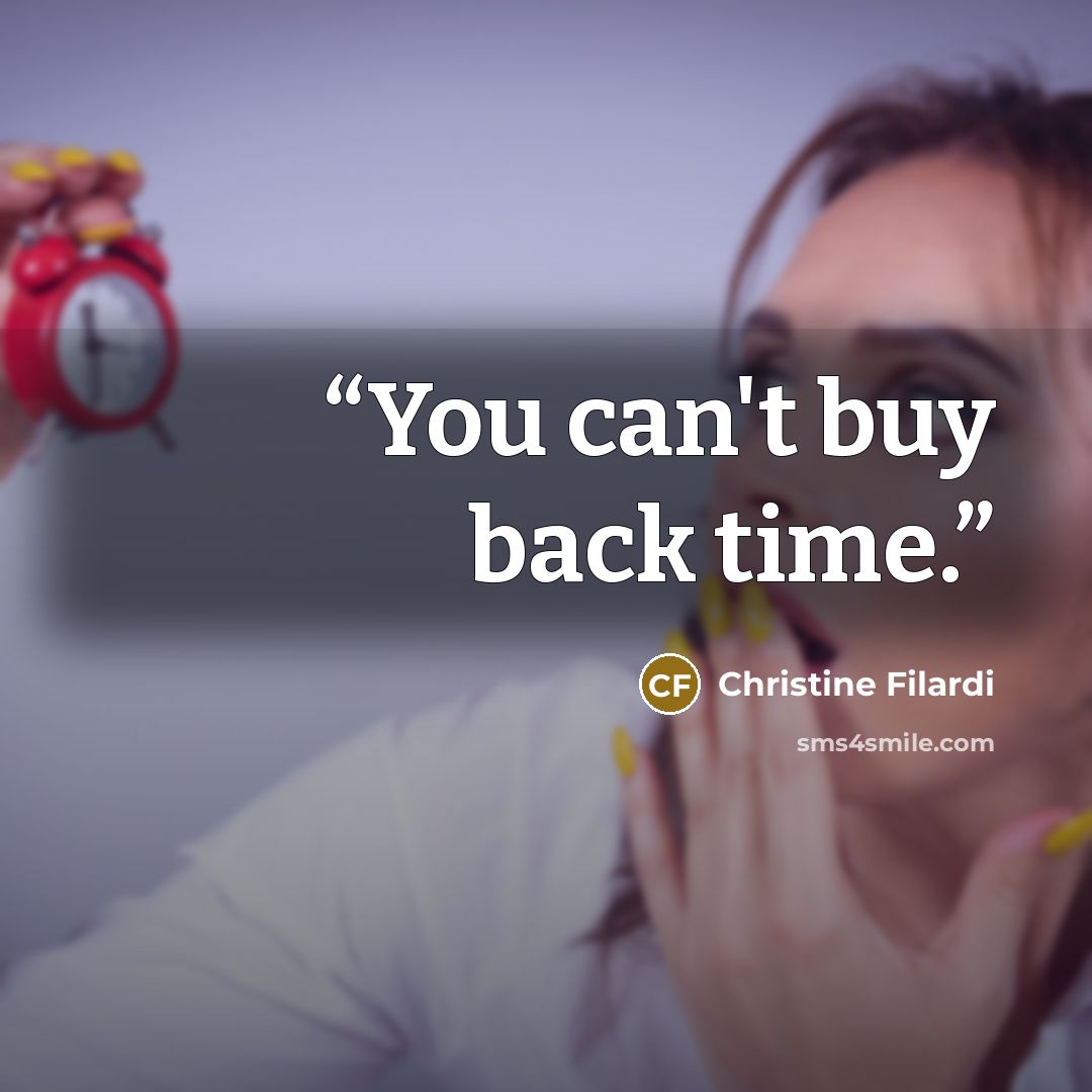 “You can't buy back time.” quote by Christine Filardi