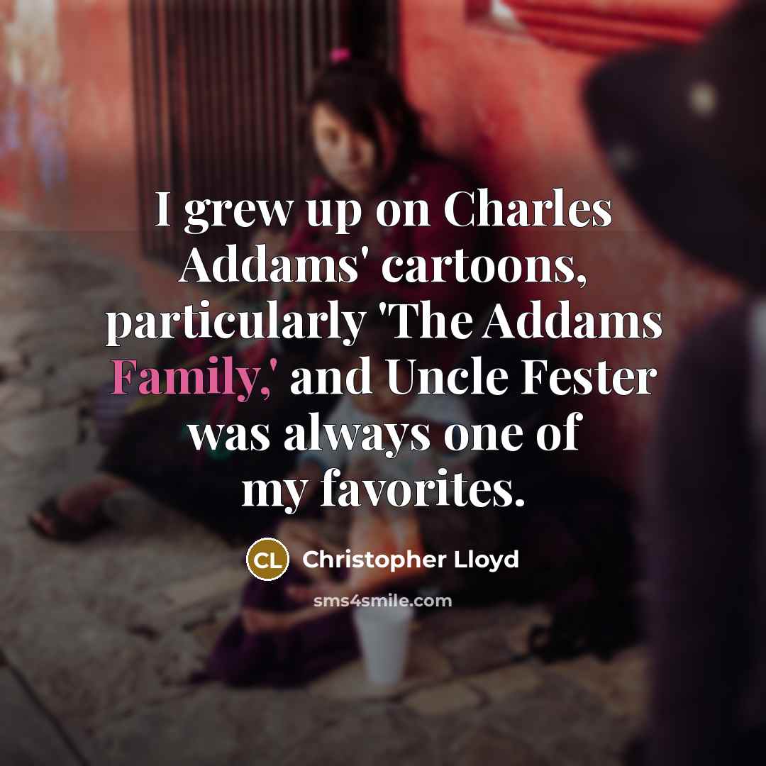 “I grew up on Charles Addams' cartoons, particularly 'The Addams…” quote by Christopher Lloyd