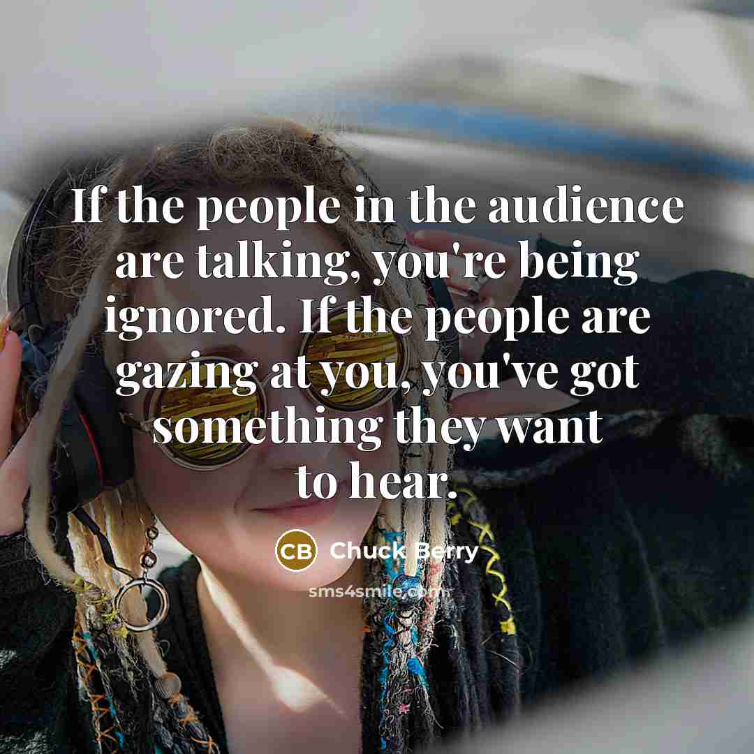 “If the people in the audience are talking, you're being…” quote by Chuck Berry