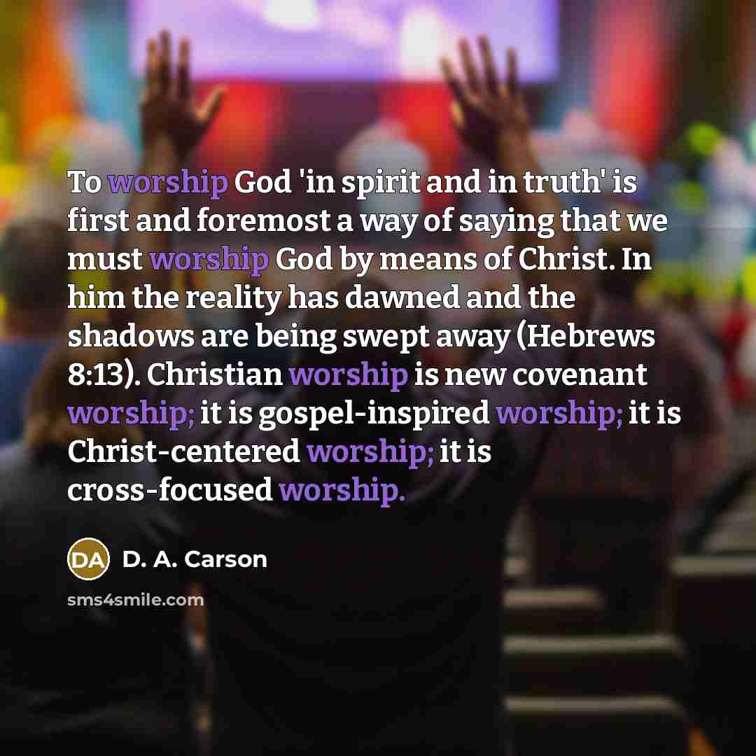 “To worship God 'in spirit and in truth' is first…” quote by D. A. Carson