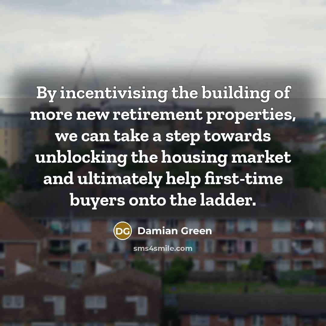 “By incentivising the building of more new retirement properties, we…” quote by Damian Green