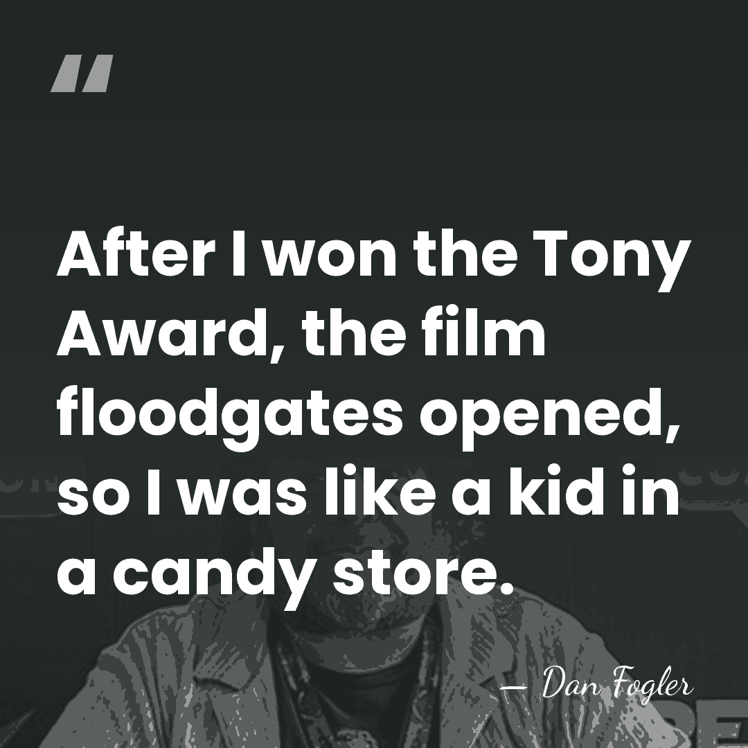 After I won the Tony Award, the film floodgates opened, so I&hellip; - Dan Fogler