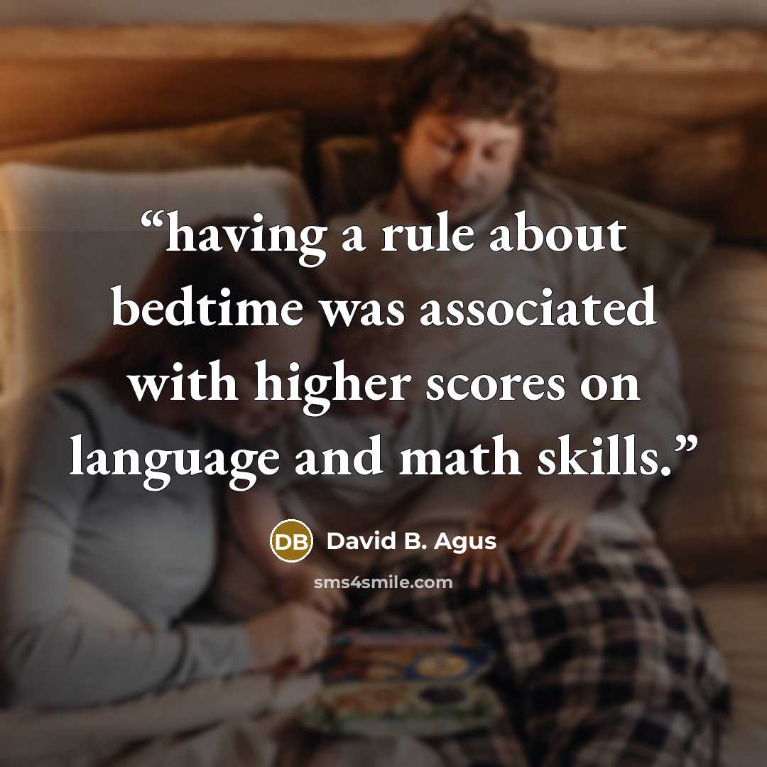 “having a rule about bedtime was associated with higher scores on language and math skills.” quote by David B. Agus