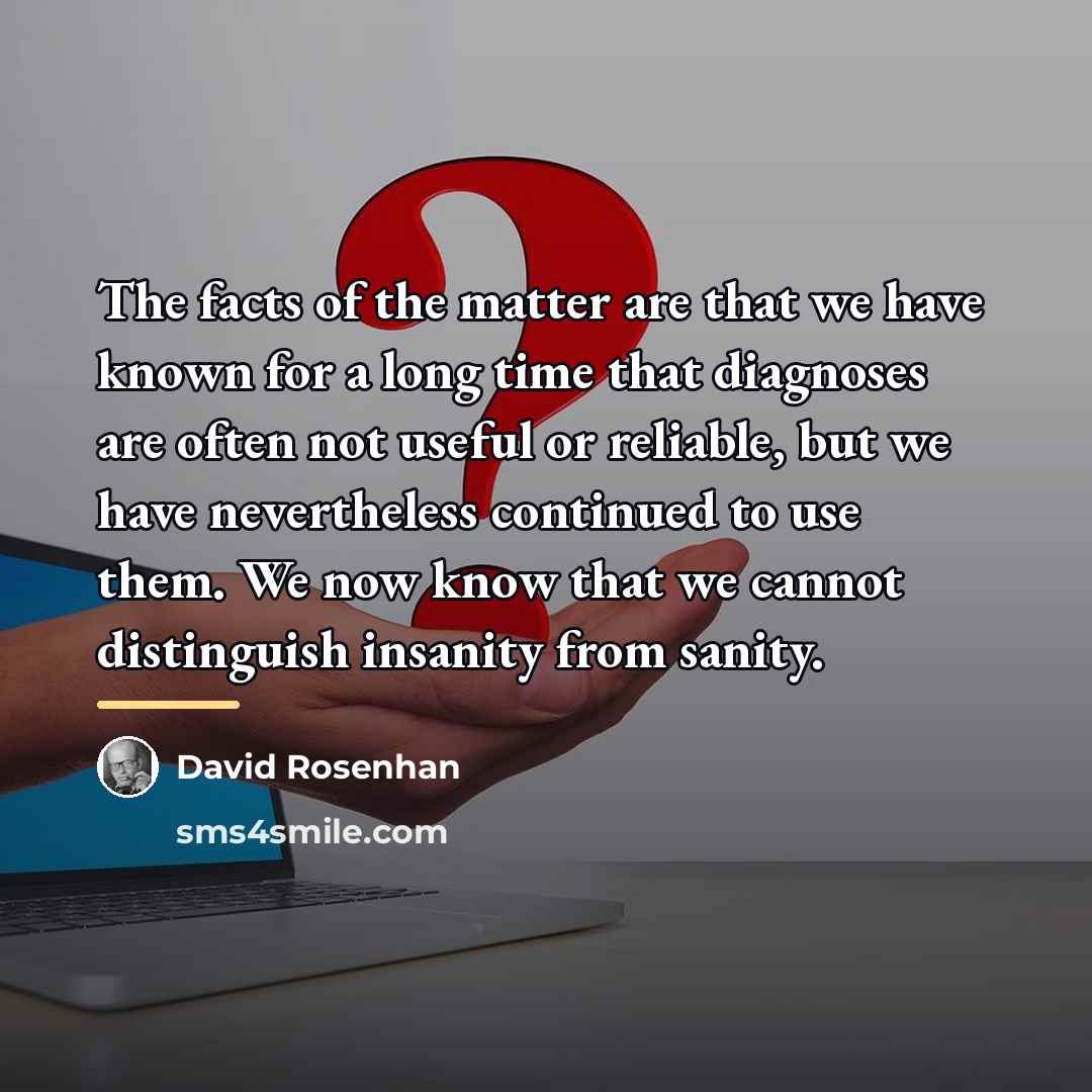 “The facts of the matter are that we have known…” quote by David Rosenhan