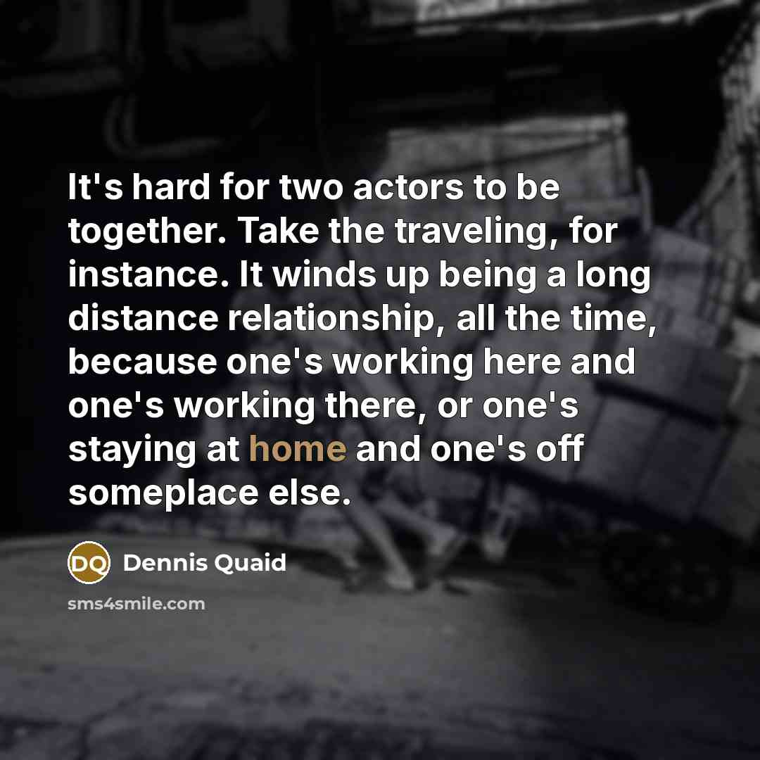 “It's hard for two actors to be together. Take the…” quote by Dennis Quaid