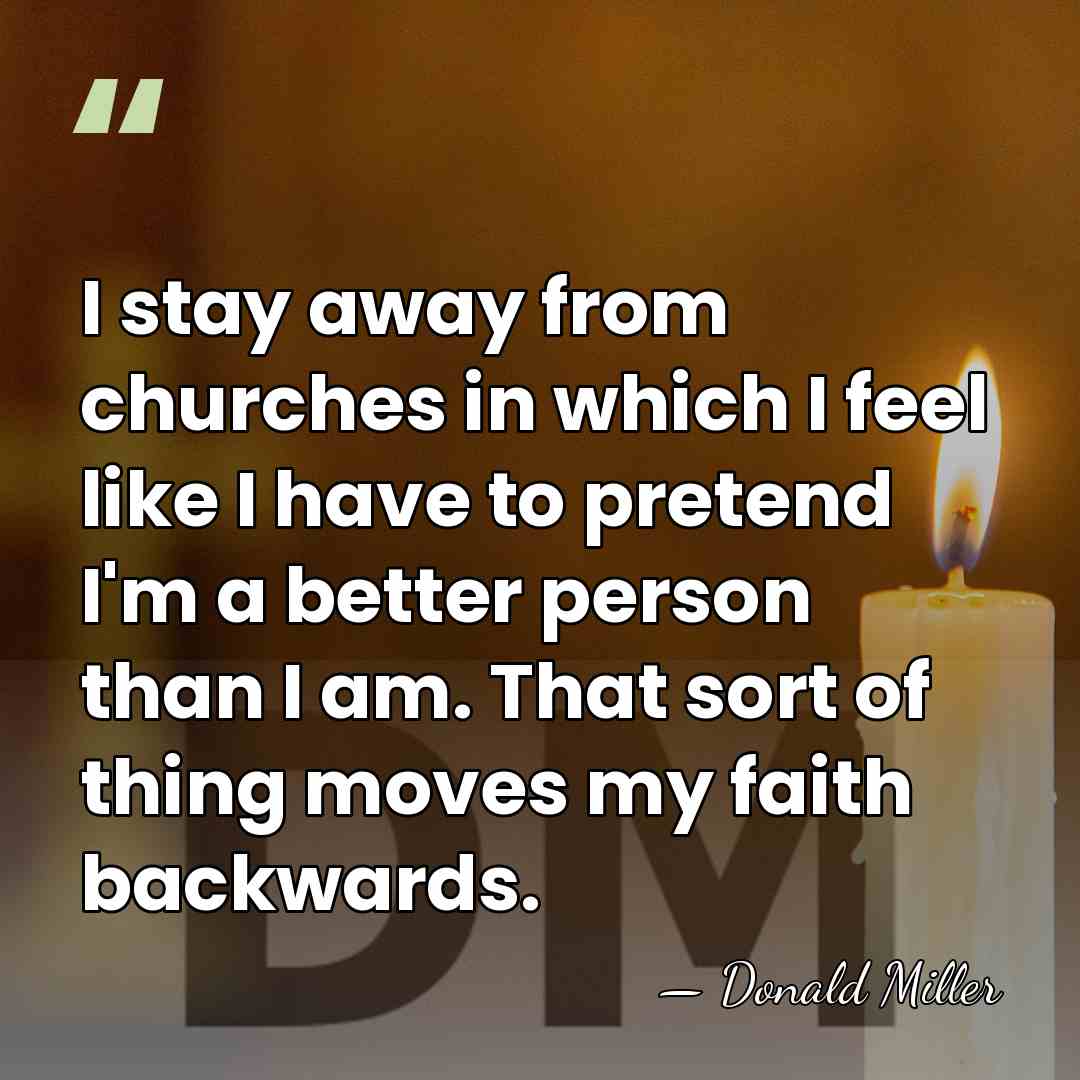 I stay away from churches in which I feel like I have&hellip; - Donald Miller