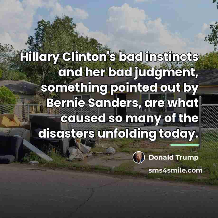 “Hillary Clinton's bad instincts and her bad judgment, something pointed…” quote by Donald Trump