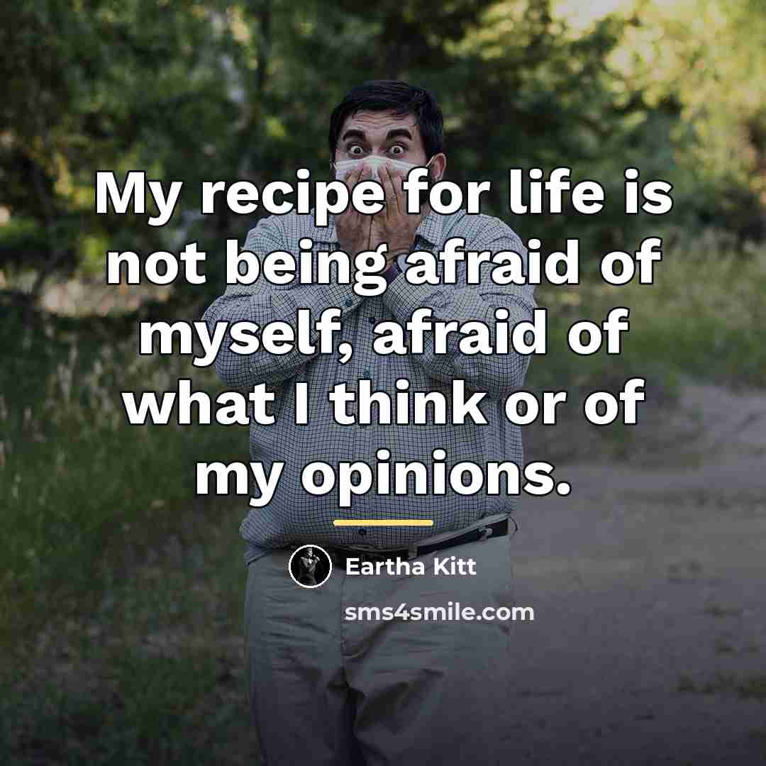 “My recipe for life is not being afraid of myself,…” quote by Eartha Kitt