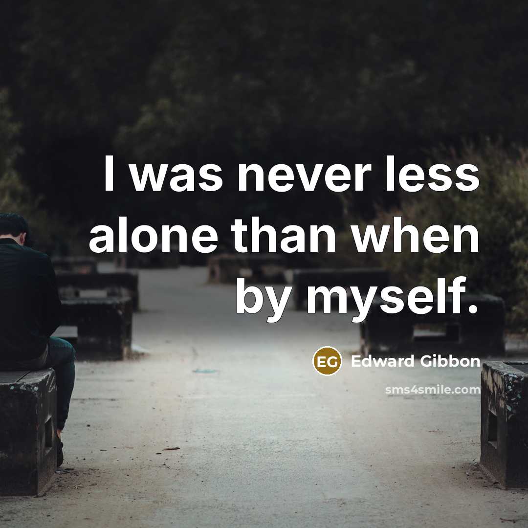“I was never less alone than when by myself.…” quote by Edward Gibbon