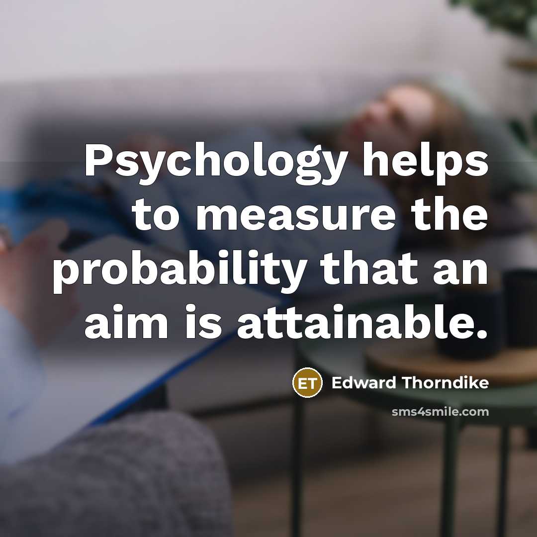 “Psychology helps to measure the probability that an aim is…” quote by Edward Thorndike