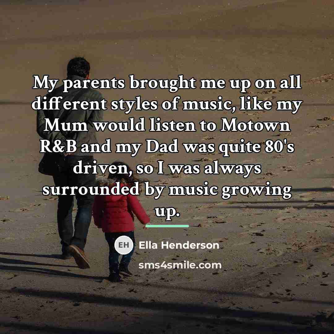 “My parents brought me up on all different styles of…” quote by Ella Henderson