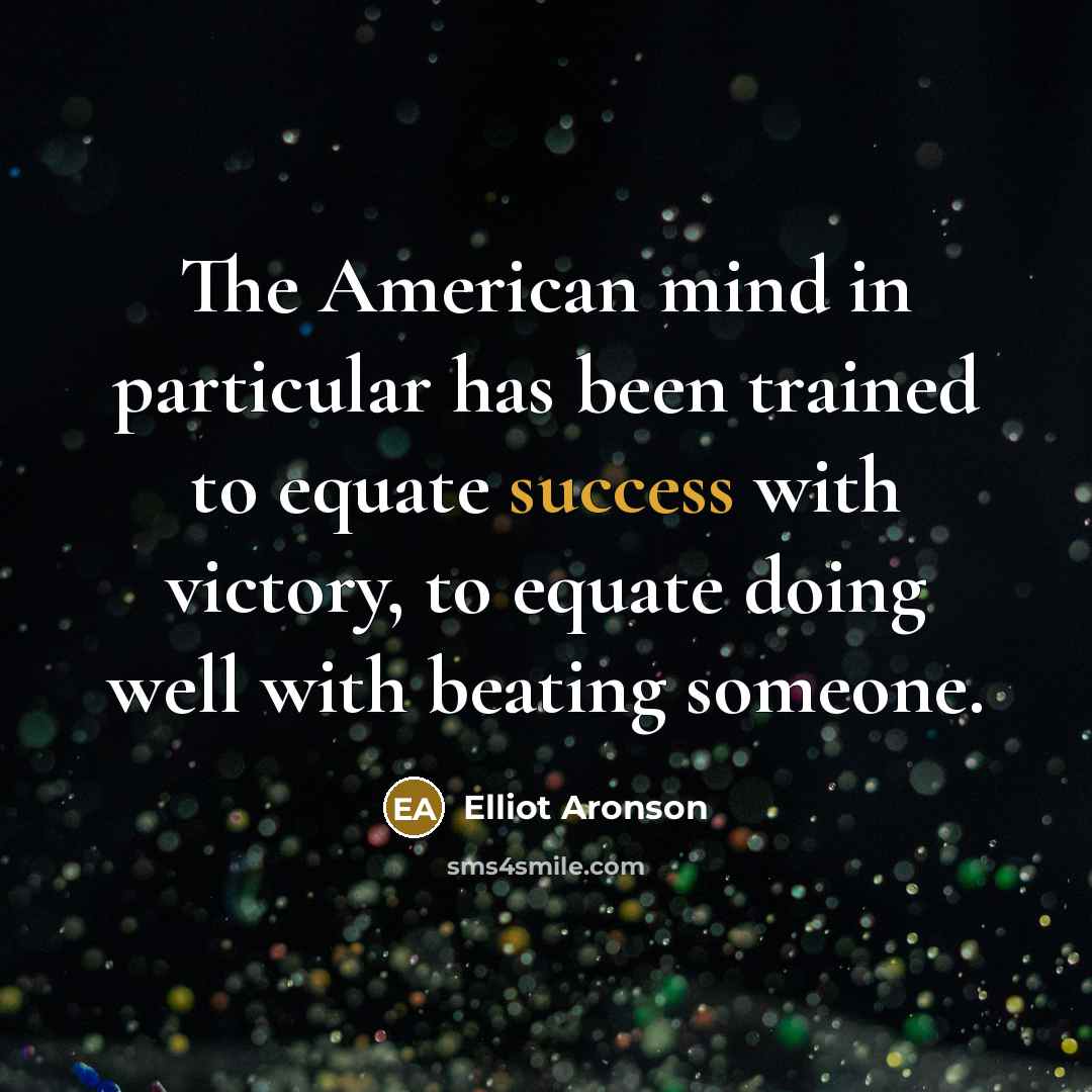 “The American mind in particular has been trained to equate…” quote by Elliot Aronson