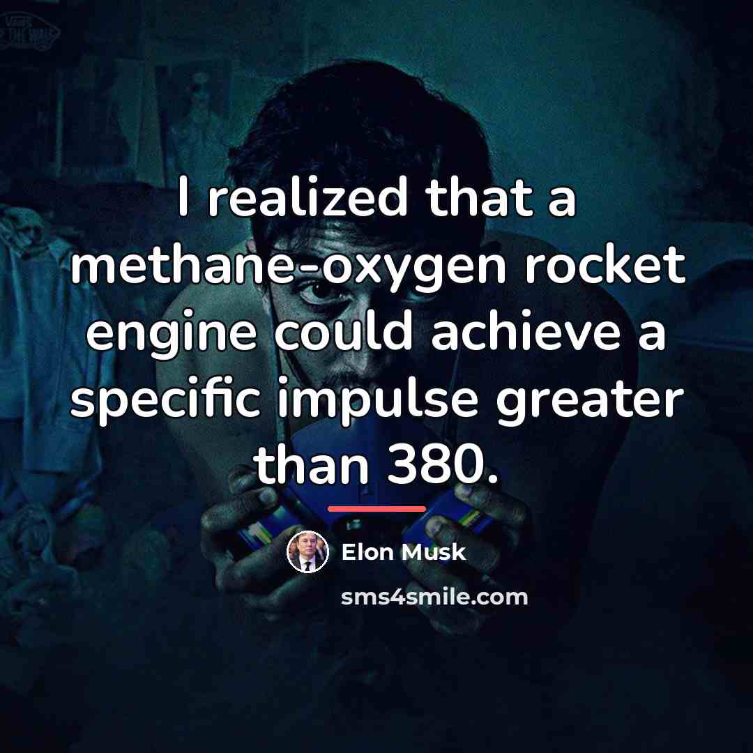 “I realized that a methane-oxygen rocket engine could achieve a…” quote by Elon Musk