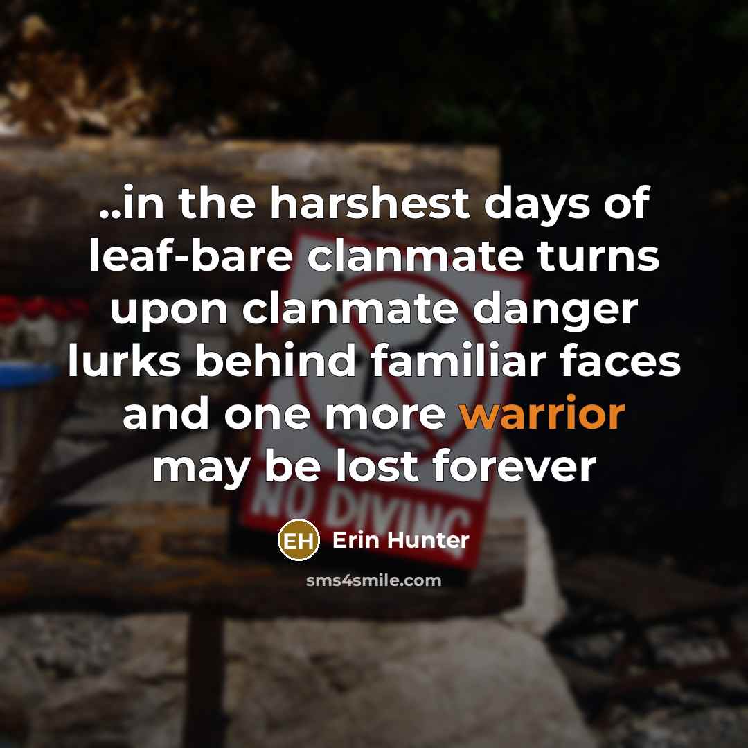 “..in the harshest days of leaf-bare clanmate turns upon clanmate…” quote by Erin Hunter