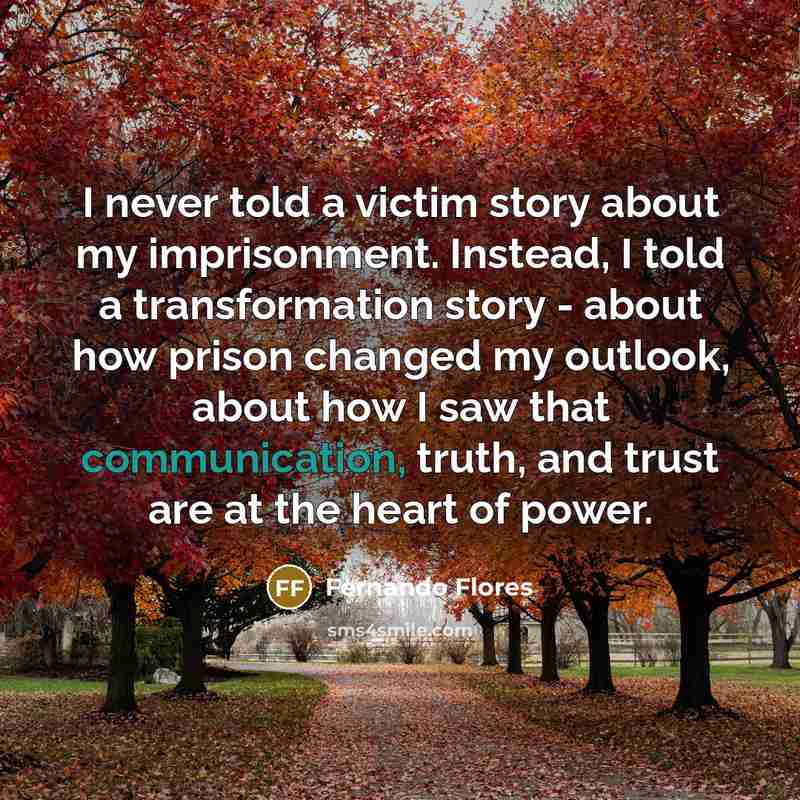 “I never told a victim story about my imprisonment. Instead,…” quote by Fernando Flores