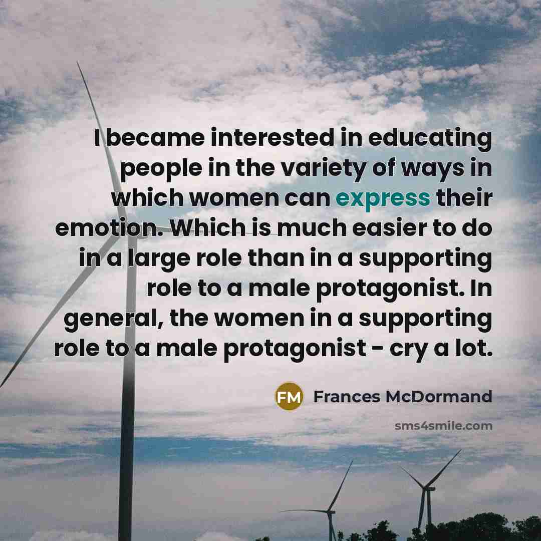 “I became interested in educating people in the variety of…” quote by Frances McDormand
