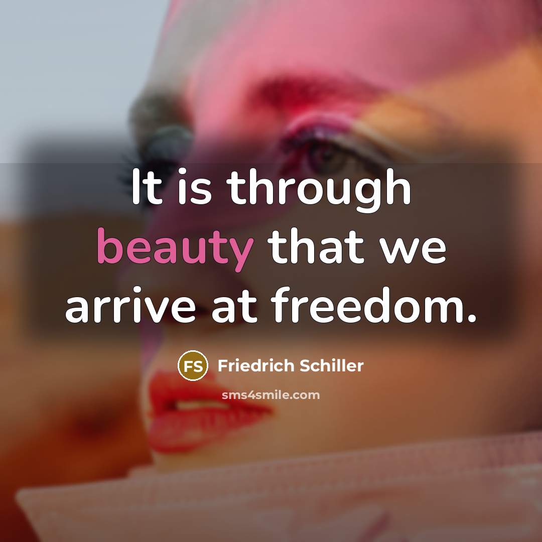 “It is through beauty that we arrive at freedom.…” quote by Friedrich Schiller