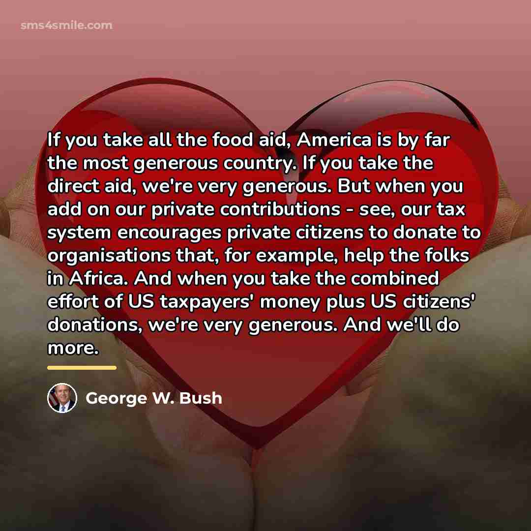 “If you take all the food aid, America is by…” quote by George W. Bush