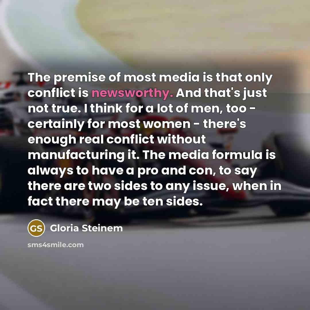 “The premise of most media is that only conflict is…” quote by Gloria Steinem