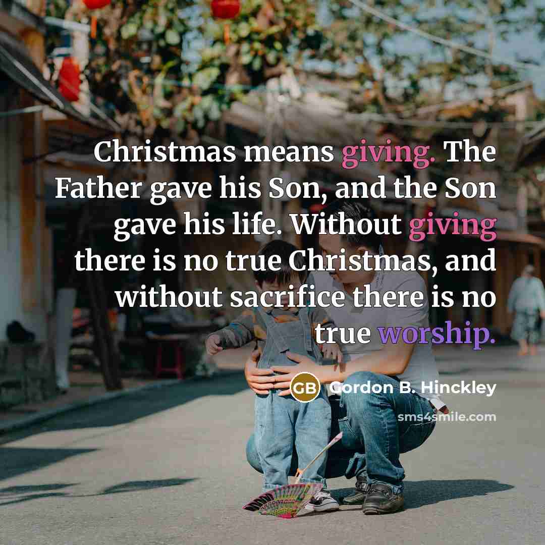 “Christmas means giving. The Father gave his Son, and the…” quote by Gordon B. Hinckley