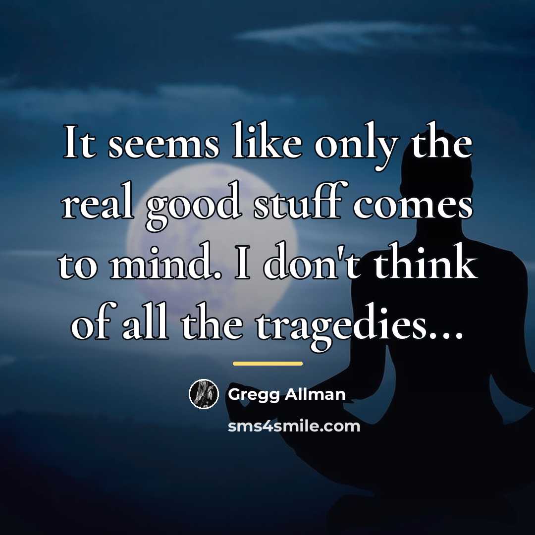 “It seems like only the real good stuff comes to…” quote by Gregg Allman