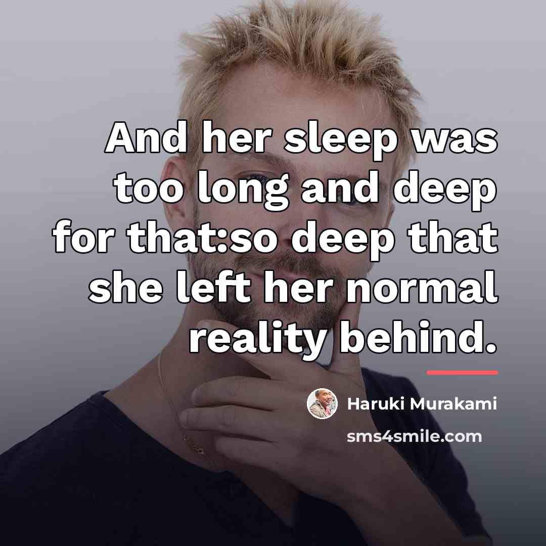 “And her sleep was too long and deep for that:so…” quote by Haruki Murakami