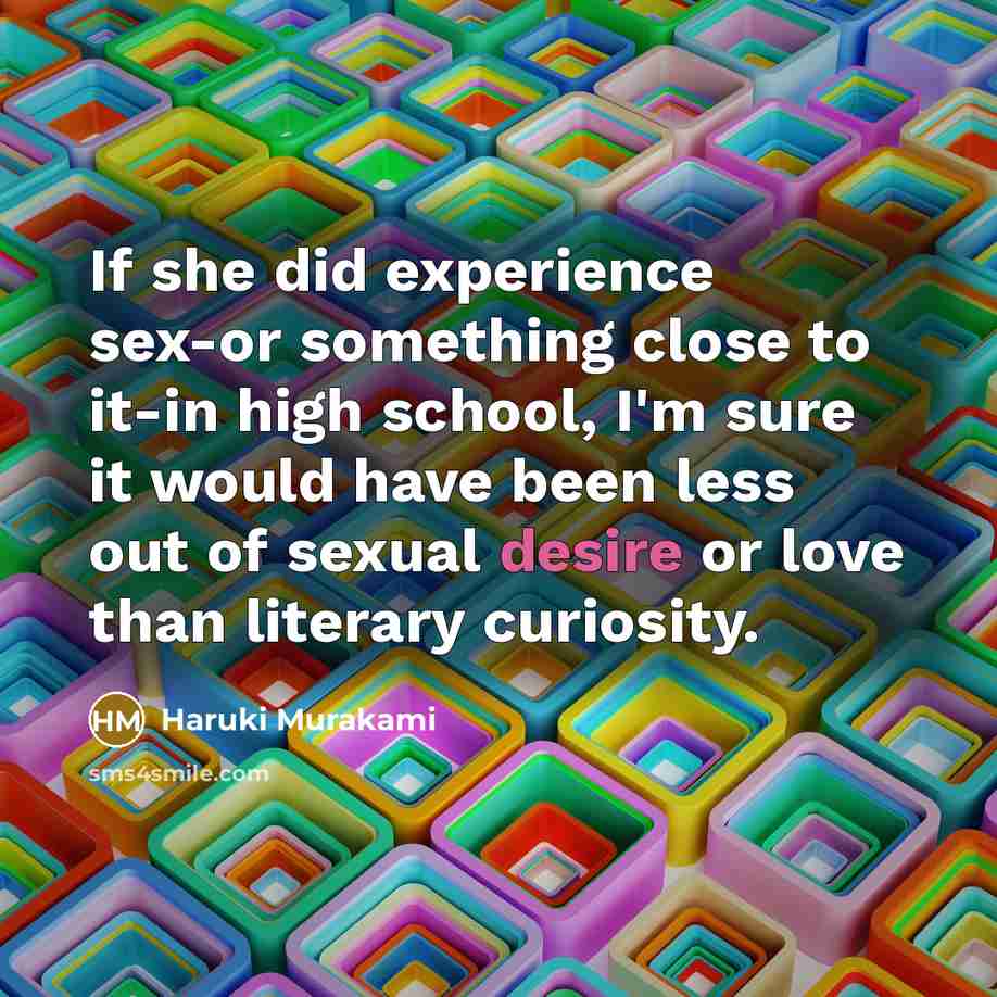 “If she did experience sex-or something close to it-in high…” quote by Haruki Murakami