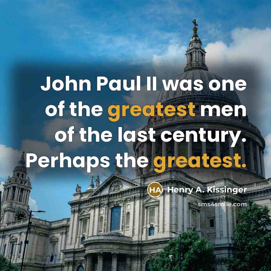 “John Paul II was one of the greatest men of…” quote by Henry A. Kissinger